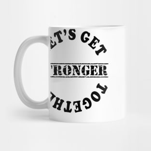 Lets Get Stronger Together Mug